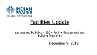 Facilities Update (as required by Policy 4:150  Facility Management and  Building Programs)