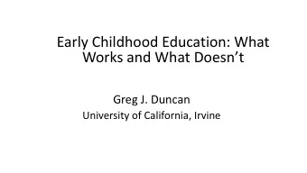 Early Childhood Education: What  Works and What Doesnt  Greg J. Duncan  University of