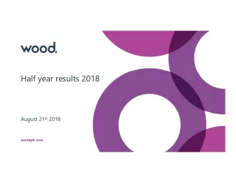 Half year results 2018 August 21 st 2018  woodplc.com  Our vision is to:  Inspire with ingenuity,