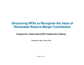 Structuring RPSs to Recognize the Value of  Renewable Reserve Margin Contribution  Prepared for: