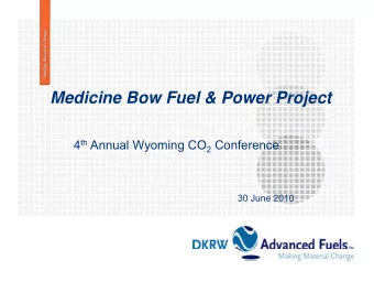 Medicine Bow Fuel &amp; Power Project 4 th Annual Wyoming CO 2 Conference  30 June 2010  Project