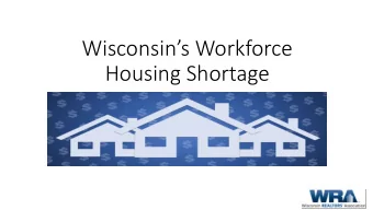 Wisconsins Workforce  Housing Shortage  Workforce Housing Study  Presentation is based upon