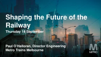 Shaping the Future of the  Railway  Thursday 14 September  Paul OHalloran, Director Engineering