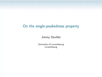 On the single-peakedness property  Jimmy Devillet  University of Luxembourg  Luxembourg