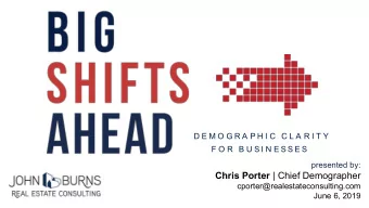 Chris Porter | Chief Demographer  cporter@realestateconsulting.com  June 6, 2019  Goal: Clarity  A