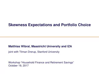 Skewness Expectations and Portfolio Choice  Matthias Wibral, Maastricht University and IZA  joint