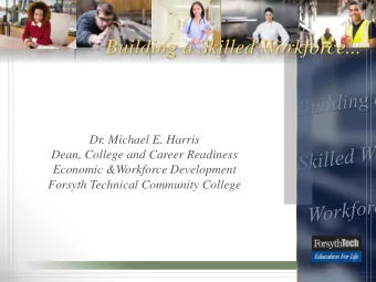 Building a Skilled Workforce...  Dr. Michael E. Harris  Dean, College and Career Readiness