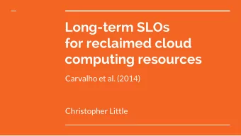 Long-term SLOs  for reclaimed cloud  computing resources  Carvalho et al. (2014)  Christopher