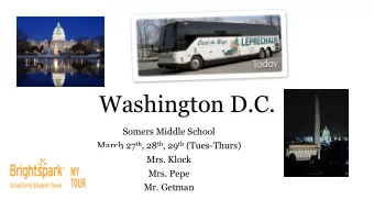 Washington D.C.  Somers Middle School March 27 th , 28 th , 29 th (Tues-Thurs)  Mrs. Klock  Mrs.
