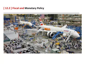 [ 12.2 ] Fiscal and Monetary Policy  [ 12.2 ] Fiscal and Monetary Policy  Learning Objectives