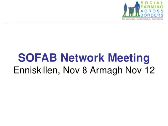 SOFAB Network Meeting  Enniskillen, Nov 8 Armagh Nov 12 2 JURISDICTIONS 12 COUNTIES 20 FARM