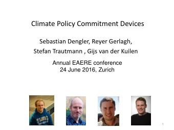 Climate Policy Commitment Devices  Sebastian Dengler, Reyer Gerlagh,  Stefan Trautmann , Gijs van