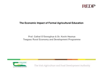 The Economic Impact of Formal Agricultural Education  Prof. Cathal ODonoghue &amp; Dr. Kevin