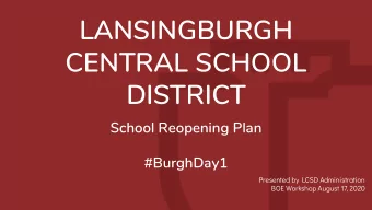 LANSINGBURGH  CENTRAL SCHOOL  DISTRICT  School Reopening Plan  #BurghDay1  Presented by LCSD