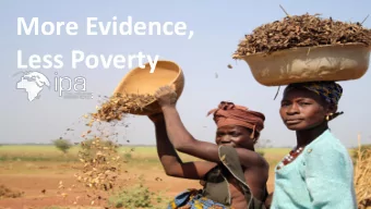 More Evidence,  Less Poverty IPAs approach  Understand  Impact evaluations  Test in multiple