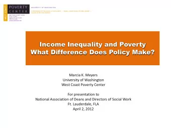 Income Inequality and Poverty  What Difference Does Policy Make?  Marcia K. Meyers  University of