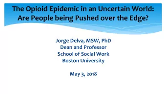 The Opioid Epidemic in an Uncertain World:  Are People being Pushed over the Edge?  Jorge Delva,