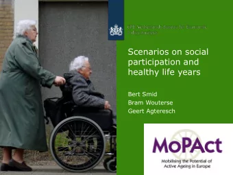 Scenarios on social  participation and  healthy life years  Bert Smid  Bram Wouterse  Geert