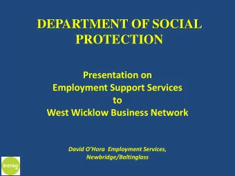 DEPARTMENT OF SOCIAL  PROTECTION  Presentation on  Employment Support Services  to  West Wicklow