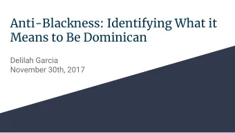 Anti-Blackness: Identifying What it  Means to Be Dominican  Delilah Garcia  November 30th, 2017  By