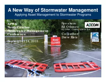 A New Way of Stormwater Management  Applying Asset Management to Stormwater Programs  Spe ake rs: