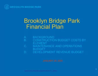 Brooklyn Bridge Park  Financial Plan  A.  BACKGROUND  B.  CONSTRUCTION BUDGET COSTS BY  ELEMENT  C.