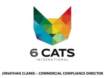 JONATHAN CLARKE  COMMERCIAL COMPLIANCE DIRECTOR  AGENDA 1. Introduction to 6CATS International