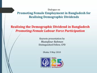 Realising the Demographic Dividend in Bangladesh  Promoting Female Labour Force Participation