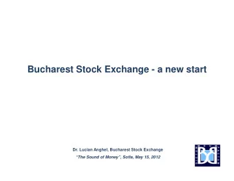 Bucharest Stock Exchange - a new start  Dr. Lucian Anghel, Bucharest Stock Exchange  The Sound