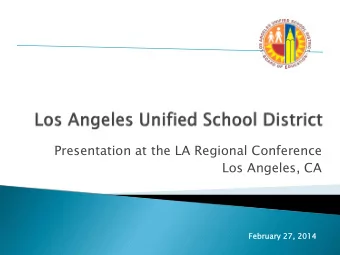 Presentation at the LA Regional Conference  Los Angeles, CA  Feb  ebruary 27,  27, 2014  2014  Los