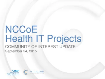 NCCoE  Health IT Projects  COMMUNITY OF INTEREST UPDATE  September 24, 2015  AGENDA   Welcome