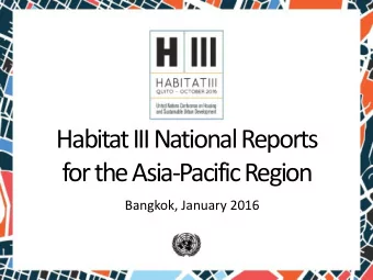 Habitat III National Reports  for the Asia-Pacific Region  Bangkok, January 2016  National Reports