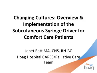 Implementation of the  Subcutaneous Syringe Driver for Comfort Care Patients  Janet Batt MA, CNS,