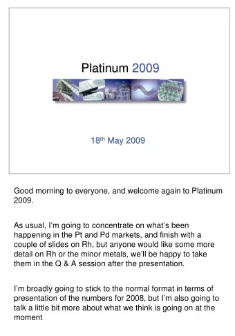 Platinum  Platinum 2009  2009 th May 2009  18 18 th  May 2009  Good morning to everyone, and