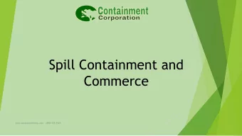 Spill Containment and  Commerce  www.containmentcorp.com   (800) 235-7421  Executive Summary  -What