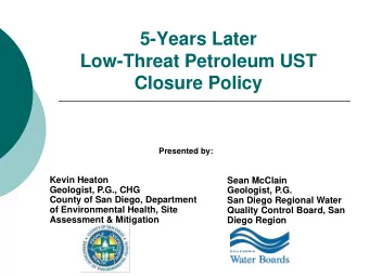 5-Years Later  Low-Threat Petroleum UST  Closure Policy  Presented by:  Kevin Heaton  Sean McClain