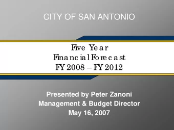 CITY OF SAN ANTONIO  F  ive  Ye ar  F  inanc ial F  o re c ast  F  Y 2008  F  Y 2012  Presented