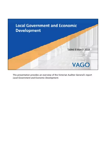 This presentation provides an overview of the Victorian Auditor  Generals report Local
