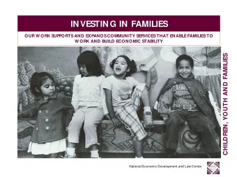 INVES  TING IN FAMILIES  INVES  TING IN FAMILIES  OUR W ORK S  UPPORTS  AND EXPANDS  COMMUNITY S