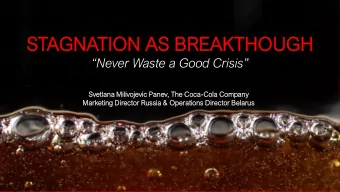 STAGNA  GNATION  TION AS  S BRE  REAKTHOUGH  AKTHOUGH  Never Waste a Good Crisis  Svetla