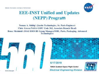EEE-INST Unified and Updates (NEPP) Progra m  Noman A. Siddiqi (Jacobs Technologies, Sr. Parts