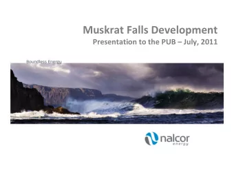 Muskrat Falls Development Presentation to the PUB  July, 2011 Presentation Outline Purpose of