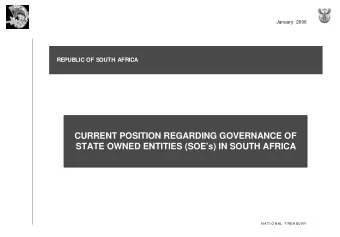 CURRENT POSITION REGARDING GOVERNANCE OF  STATE OWNED ENTITIES (SOEs) IN SOUTH AFRICA  N AT I O