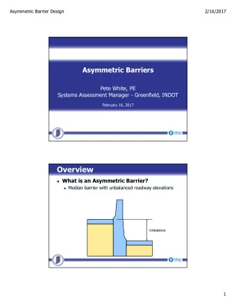 Overview  What is an Asymmetric Barrier?  Median barrier with unbalanced roadway elevations