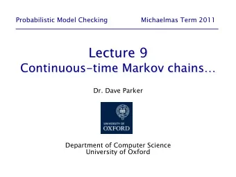 Lecture 9   Continuous-time Markov chains  Dr. Dave Parker  Department of Computer Science