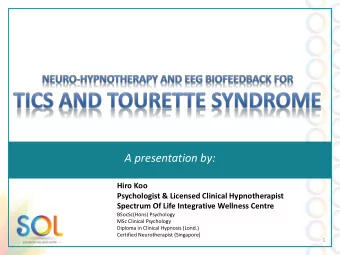 A presentation by:  Hiro Koo  Psychologist &amp; Licensed Clinical Hypnotherapist  Spectrum Of Life