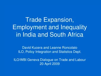 Trade Expansion,  Employment and Inequality  in India and South Africa  David Kucera and Leanne