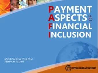 PAYMENT  ASPECTS  FINANCIAL  INCLUSION  Global Payments Week 2016  September 22, 2016  The PAFI