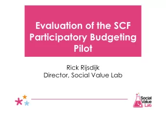 Evaluation of the SCF  Participatory Budgeting  Pilot  Rick Rijsdijk  Director, Social Value Lab