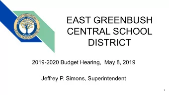 EAST GREENBUSH  CENTRAL SCHOOL  DISTRICT  2019-2020 Budget Hearing,  May 8, 2019  Jeffrey P.